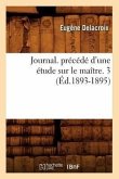 Journal. Précédé d'Une Étude Sur Le Maître. 3 (Éd.1893-1895)