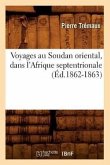 Voyages Au Soudan Oriental, Dans l'Afrique Septentrionale (Éd.1862-1863)
