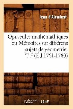 Opuscules Mathémathiques Ou Mémoires Sur Différens Sujets de Géométrie. T 5 (Éd.1761-1780) - D' Alembert, Jean