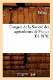 Congrès de la Société Des Agriculteurs de France (Éd.1876)