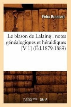 Le Blason de Lalaing: Notes Généalogiques Et Héraldiques [V 1] (Éd.1879-1889) - Brassart, Félix