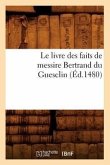 Le Livre Des Faits de Messire Bertrand Du Guesclin (Éd.1480)