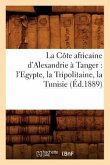 La Côte africaine d'Alexandrie à Tanger: l'Egypte, la Tripolitaine, la Tunisie, (Éd.1889)