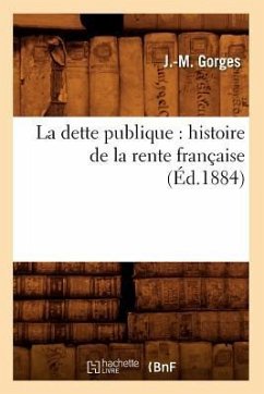 La Dette Publique: Histoire de la Rente Française (Éd.1884) - Gorges, J -M