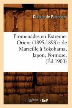 Promenades En Extréme-Orient (1895-1898): de Marseille À Yokohama, Japon, Formose, (Éd.1900) - de Pimodan, Claude
