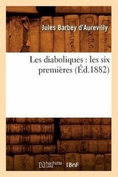 Les Diaboliques: Les Six Premières (Éd.1882) - Barbey D'Aurevilly, Jules