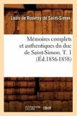 Mémoires Complets Et Authentiques Du Duc de Saint-Simon. T. 1 (Éd.1856-1858)