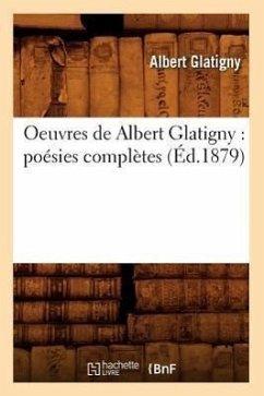 Oeuvres de Albert Glatigny: Poésies Complètes (Éd.1879) - Glatigny, Albert