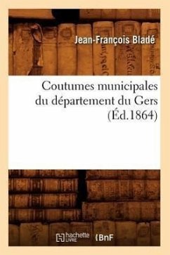 Coutumes Municipales Du Département Du Gers (Éd.1864) - Sans Auteur