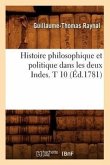 Histoire Philosophique Et Politique Dans Les Deux Indes. T 10 (Éd.1781)