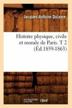 Histoire Physique, Civile Et Morale de Paris. T 2 (Éd.1859-1863) - Dulaure, Jacques-Antoine