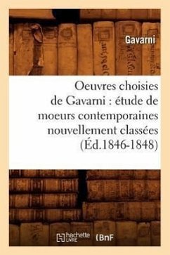 Oeuvres Choisies de Gavarni: Étude de Moeurs Contemporaines Nouvellement Classées (Éd.1846-1848) - Gavarni