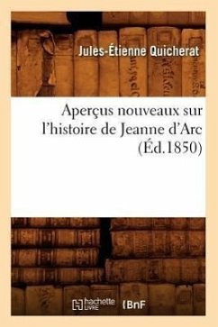 Aperçus Nouveaux Sur l'Histoire de Jeanne d'Arc (Éd.1850) - Quicherat, Jules-Étienne