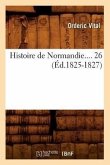 Histoire de Normandie. Tome 26 (Éd.1825-1827)
