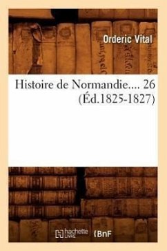 Histoire de Normandie. Tome 26 (Éd.1825-1827) - Orderic Vital