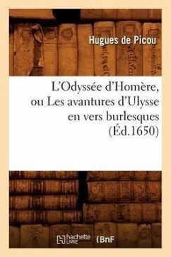 L'Odyssée d'Homère, Ou Les Avantures d'Ulysse En Vers Burlesques (Éd.1650) - de Picou, Hugues