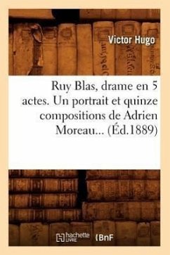 Ruy Blas, Drame En 5 Actes. Un Portrait Et Quinze Compositions de Adrien Moreau (Éd.1889) - Hugo, Victor