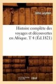 Histoire Complète Des Voyages Et Découvertes En Afrique. T 4 (Éd.1821)