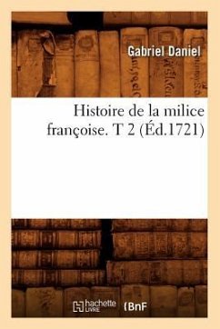 Histoire de la Milice Françoise. T 2 (Éd.1721) - Daniel, Gabriel
