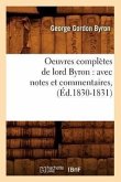 Oeuvres Complètes de Lord Byron: Avec Notes Et Commentaires, (Éd.1830-1831)
