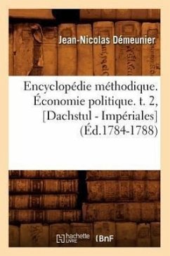 Encyclopédie Méthodique. Économie Politique. T. 2, [Dachstul - Impériales] (Éd.1784-1788) - Demeunier J. N.