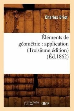 Éléments de Géométrie: Application (Troisième Édition) (Éd.1862) - Briot, Charles