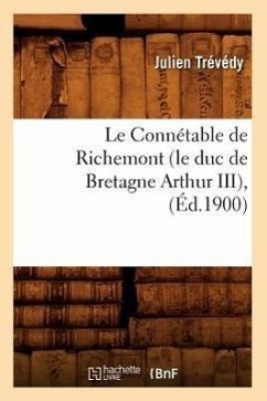 Le Connétable de Richemont (Le Duc de Bretagne Arthur III), (Éd.1900) - Trévédy, Julien
