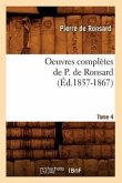 Oeuvres Complètes de P. de Ronsard. Tome 4 (Éd.1857-1867)