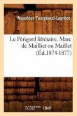 Le Périgord Littéraire. Marc de Mailliet Ou Maillet (Éd.1874-1877)