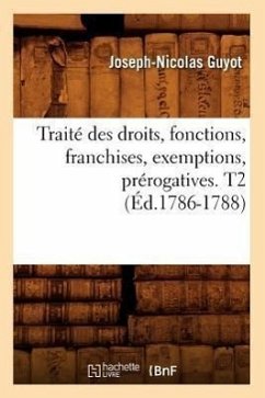 Traité Des Droits, Fonctions, Franchises, Exemptions, Prérogatives. T2 (Éd.1786-1788) - Sans Auteur