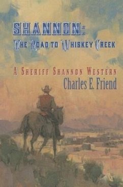 Shannon: The Road to Whiskey Creek - Friend, Charles E.