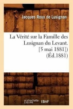 La Vérité Sur La Famille Des Lusignan Du Levant. [5 Mai 1881]) (Éd.1881) - Sans Auteur
