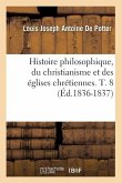 Histoire Philosophique, Du Christianisme Et Des Églises Chrétiennes. T. 8 (Éd.1836-1837)