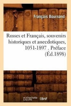 Russes Et Français, Souvenirs Historiques Et Anecdotiques, 1051-1897 . Préface (Éd.1898) - Bournand, François