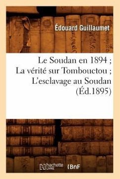 Le Soudan En 1894 La Vérité Sur Tombouctou l'Esclavage Au Soudan (Éd.1895) - Guillaumet, Édouard