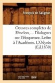 Oeuvres Complètes de Fénelon. Dialogues Sur l'Éloquence. Lettre À l'Académie. l'Odysée (Éd.1830)