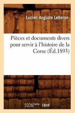Pièces et documents divers pour servir à l'histoire de la Corse (Éd.1893) - Sans Auteur