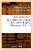 Petit Dictionnaire de la Langue Des Iroquois de la Nation d'Agnié. [Manuscrit] (Éd.17..)