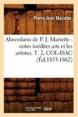 Abecedario de P. J. Mariette: Notes Inédites Arts Et Les Artistes. T. 2, Col-Isac (Éd.1853-1862)