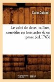 Le Valet de Deux Maîtres, Comédie En Trois Actes & En Prose, (Ed.1763)