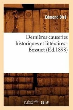 Dernières Causeries Historiques Et Littéraires: Bossuet (Éd.1898) - Biré, Edmond