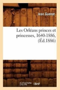 Les Orléans Princes Et Princesses, 1640-1886, (Éd.1886) - Guenot, Jean