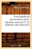 Encyclopédie Du Dix-Neuvième Siècle: Répertoire Universel. T. 22, Sar-Stu (Éd.1836-1853)