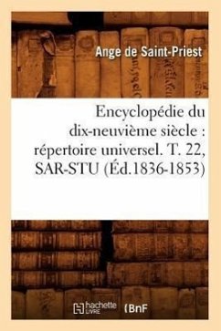 Encyclopédie Du Dix-Neuvième Siècle: Répertoire Universel. T. 22, Sar-Stu (Éd.1836-1853) - Sans Auteur