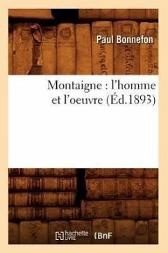 Montaigne: l'Homme Et l'Oeuvre (Éd.1893) - Bonnefon, Paul