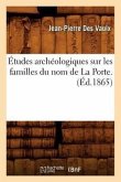 Études Archéologiques Sur Les Familles Du Nom de la Porte. (Éd.1865)