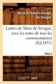 Lettres de Mme de Sévigné, Avec Les Notes de Tous Les Commentateurs. Tome 2 (Éd.1853)