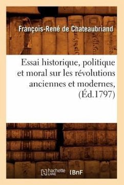 Essai Historique, Politique Et Moral Sur Les Révolutions Anciennes Et Modernes, (Éd.1797) - De Chateaubriand, François-René