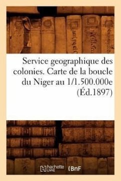 Service Geographique Des Colonies. Carte de la Boucle Du Niger Au 1/1.500.000e (Éd.1897) - Sans Auteur