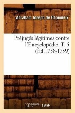 Préjugés Légitimes Contre l'Encyclopédie. T. 5 (Éd.1758-1759) - de Chaumeix, Abraham-Joseph